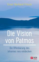 Die Vision von Patmos - Die Offenbarung des Johannes neu entdecken