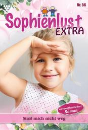 Sophienlust Extra 56 – Familienroman - Stoß mich nicht weg
