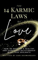 The 14 Karmic Laws of Love - How to Develop a Healthy and Conscious Relationship With Your Soulmate
