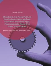 SharePoint et la Power Platform Etendre les fonctionnalités de SharePoint avec Power Apps, Power Automate, Power BI et Power Virtual Agents - Adopter SharePoint sans développer - Tome 4