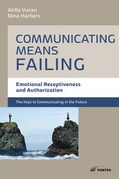 Communication means failing - How to build communication bridges with emotional receptivness and authorization