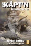 Jörg Rönnau: Der Käpt'n – Jenseits der See 