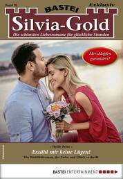 Silvia-Gold 91 - Liebesroman - Erzähl mir keine Lügen!