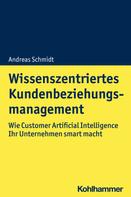 Andreas Schmidt: Wissenszentriertes Kundenbeziehungsmanagement 