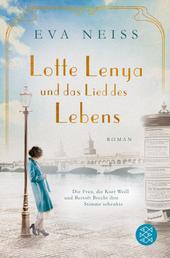 Lotte Lenya und das Lied des Lebens - Die Frau, die Kurt Weill und Bertolt Brecht ihre Stimme schenkte