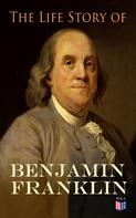 Benjamin Franklin: The Life Story of Benjamin Franklin 