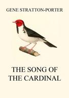 Gene Stratton-Porter: The Song of the Cardinal 