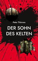 Peter Thönnes: Der Sohn des Kelten 