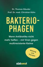 Bakteriophagen - Wenn Antibiotika nicht mehr helfen: mit Viren gegen multiresistente Keime. Wirkung und Therapie -