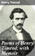 Henry Timrod: Poems of Henry Timrod; with Memoir 