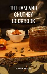 The Jam and Chutney Cookbook - Cooking and baking dessert in a quick and easily explained way.