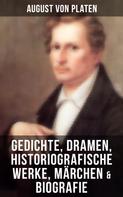 August von Platen: August von Platen: Gedichte, Dramen, Historiografische Werke, Märchen & Biografie 