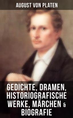 August von Platen: Gedichte, Dramen, Historiografische Werke, Märchen & Biografie