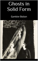 Gambier Bolton: Ghosts in Solid Form 
