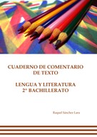 Raquel Sánchez Lara: Cuaderno de comentario de texto. Lengua y literatura 2º bachillerato 