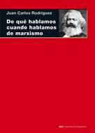 Juan Carlos Rodríguez Gómez: De qué hablamos cuando hablamos de marxismo 