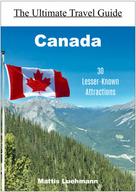Mattis Lühmann: Canada - 30 Lesser-Known Attractions 