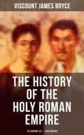 Viscount James Bryce: The History of the Holy Roman Empire: 1st Century A.D. - 19th Century 