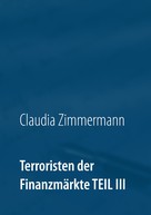 Claudia Zimmermann: Terroristen der Finanzmärkte Teil III 