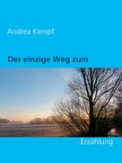 Andrea Kempf: Der einzige Weg zum Leben 