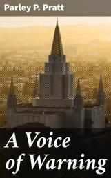 A Voice of Warning - Or, an introduction to the faith and doctrine of The Church of Jesus Christ of Latter-Day Saints