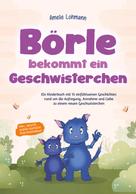 Amelie Lohmann: Börle bekommt ein Geschwisterchen: Ein Kinderbuch mit 15 einfühlsamen Geschichten rund um die Aufregung, Annahme und Liebe zu einem neuen Geschwisterchen - inkl. gratis Audio-Dateien zum Down 