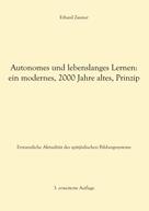 Erhard Zauner: Autonomes und lebenslanges Lernen: ein modernes, 2000 Jahre altes, Prinzip 
