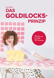 Das Goldilocks-Prinzip - Wie Sie aus Scheiße Gold machen