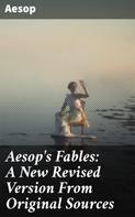 Aesop: Aesop's Fables: A New Revised Version From Original Sources 
