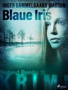 Inger Gammelgaard Madsen: Blaue Iris - Roland Benito-Krimi 11 ★★★★★