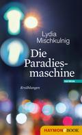 Lydia Mischkulnig: Die Paradiesmaschine ★★★