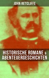 John Retcliffe: Historische Romane & Abenteuergeschichten - Das Testament Peters des Grossen + Sebastopol + Garibaldi + Lieben und Sterben…