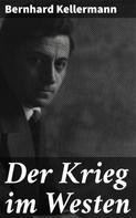 Bernhard Kellermann: Der Krieg im Westen 