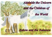 Adelaide the Unicorn and the Children of the World - Kakou and the Rainbow - Kakou and the Rainbow