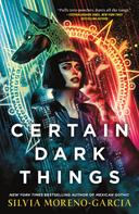 Silvia Moreno-Garcia: Certain Dark Things ★★★★