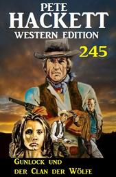 Gunlock und der Clan der Wölfe: Pete Hackett Western Edition 245