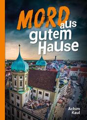 Mord aus gutem Hause - Der neue Augsburgkrimi