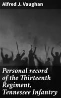 Alfred J. Vaughan: Personal record of the Thirteenth Regiment, Tennessee Infantry 