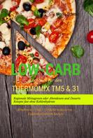 Nicola Schmid: Low-Carb Kochbuch für den Thermomix TM5 & 31 Regionale Mittagessen oder Abendessen und Desserts Rezepte fast ohne Kohlenhydrate Abnehmen - Diät - Gewicht reduzieren - Kohlenhydratarm kochen 