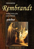 Peter Georg Lahne: Frühwerk Rembrandt - verschollen gefunden geächtet 