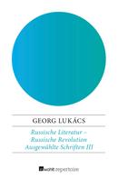 Georg Lukacs: Russische Literatur – Russische Revolution 