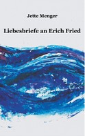Jette Menger: Liebesbriefe an Erich Fried 