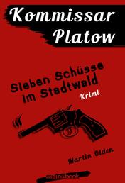 Kommissar Platow, Band 1: Sieben Schüsse im Stadtwald - Kriminalroman
