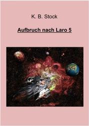 Aufbruch nach Laro 5 - Die Abenteuer des larojanischen Raumschiffs KUNTUR