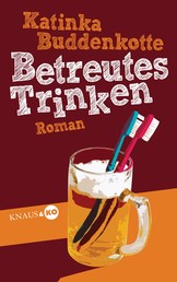 Betreutes Trinken - Roman