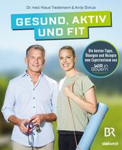 Gesund, aktiv und fit - Die besten Tipps, Übungen und Rezepte vom Expertenteam aus WIR in Bayern