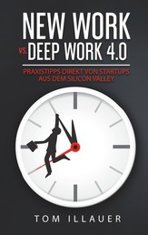 New Work vs. Deep Work 4.0 - Praxistipps direkt von Startups aus dem Silicon Valley