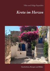 Kreta im Herzen - Geschichten, Rezepte und Bilder