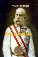 Walter Brendel: Franz Joseph I. 