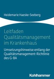 Leitfaden Qualitätsmanagement im Krankenhaus - Umsetzungshinweise entlang der Qualitätsmanagement-Richtlinie des G-BA